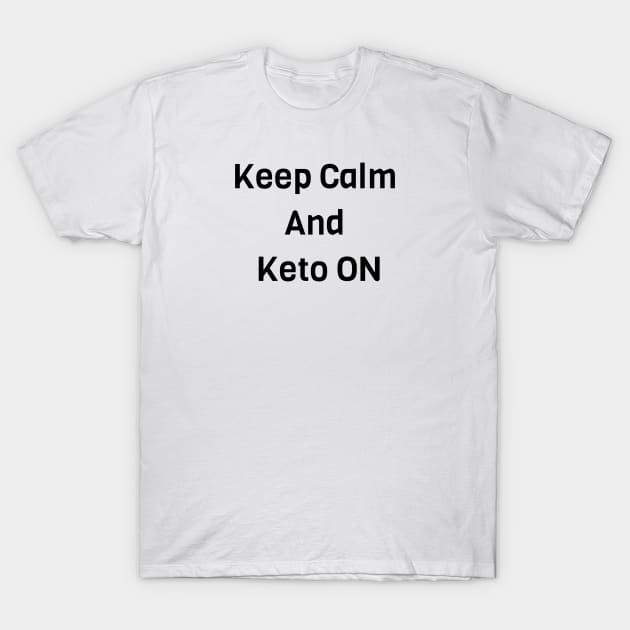 Keep Calm And Keto ON T-Shirt by Jitesh Kundra